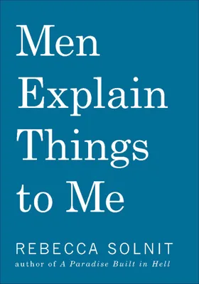 Cover of Men Explain Things to Me by Rebecca Solnit