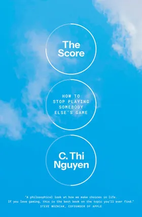 Cover of The Score: How to Stop Playing Somebody Else's Game by C. Thi Nguyen